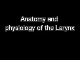 Anatomy and physiology of the Larynx