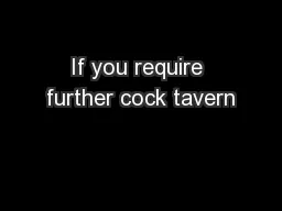 If you require further cock tavern
