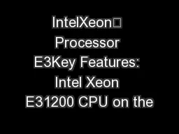 IntelXeon™ Processor E3Key Features: Intel Xeon E31200 CPU on the