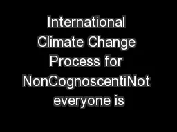International Climate Change Process for NonCognoscentiNot everyone is