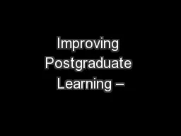 Improving Postgraduate Learning –