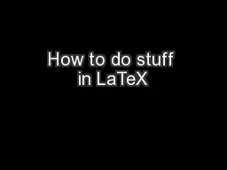 How to do stuff in LaTeX