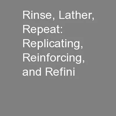 Rinse, Lather, Repeat: Replicating, Reinforcing, and Refini
