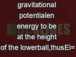 gravitational potentialen energy to be at the height of the lowerball,thusEi=