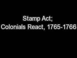 Stamp Act; Colonials React, 1765-1766