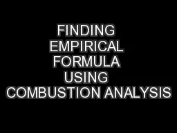 FINDING EMPIRICAL FORMULA USING COMBUSTION ANALYSIS