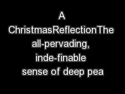 A ChristmasReflectionThe all-pervading, inde-finable sense of deep pea