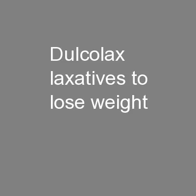 Dulcolax Laxatives To Lose Weight