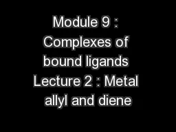 Module 9 : Complexes of bound ligands Lecture 2 : Metal allyl and diene