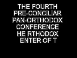 THE FOURTH PRE-CONCILIAR PAN-ORTHODOX CONFERENCE HE RTHODOX ENTER OF T