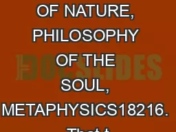 PHILOSOPHY OF NATURE, PHILOSOPHY OF THE SOUL, METAPHYSICS18216. That t