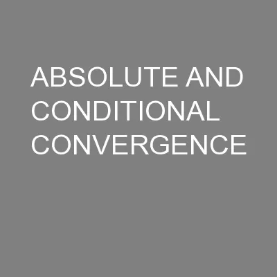 ABSOLUTE AND CONDITIONAL CONVERGENCE
