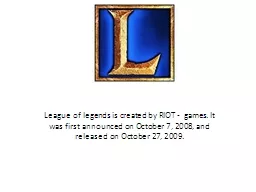 League of legends is created by RIOT -  games. It was first