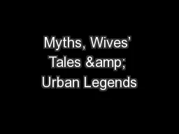 Myths, Wives’ Tales & Urban Legends