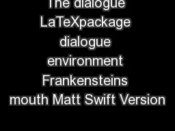 The dialogue LaTeXpackage dialogue environment Frankensteins mouth Matt Swift Version