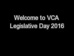 Welcome to VCA Legislative Day 2016