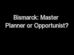 Bismarck: Master Planner or Opportunist?