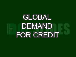GLOBAL DEMAND FOR CREDIT