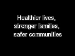 Healthier lives, stronger families, safer communities