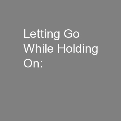 Letting Go While Holding On: