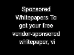 Sponsored Whitepapers To get your free vendor-sponsored whitepaper, vi