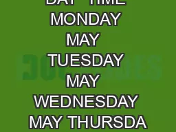 DAY  TIME MONDAY MAY  TUESDAY MAY  WEDNESDAY MAY THURSDA