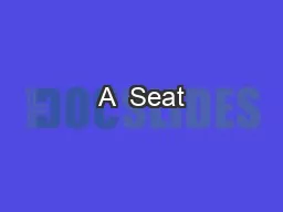 A  Seat