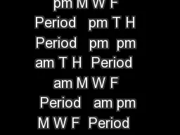Exam Time Exam Time am M W F  Period   am M W F  Period   pm M W F  Period   pm T H  Period   pm  pm  am T H  Period   am M W F  Period   am pm M W F  Period   am pm M W F  Period   pm M W F  Period