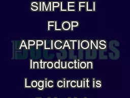 Chapter FLIP FLOPS AND SIMPLE FLI FLOP APPLICATIONS Introduction  Logic circuit is divided