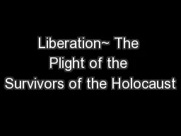 Liberation~ The Plight of the Survivors of the Holocaust