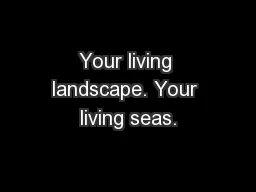 Your living landscape. Your living seas.