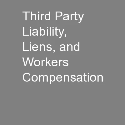 Third Party Liability, Liens, and Workers Compensation