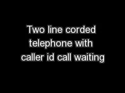 Two line corded telephone with caller id call waiting