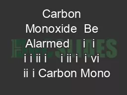 Carbon Monoxide  Be Alarmed    i  i  i i ii i    i ii i  i vi   ii i Carbon Mono