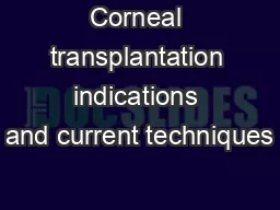 Corneal transplantation indications and current techniques