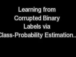 Learning from Corrupted Binary Labels via Class-Probability Estimation...