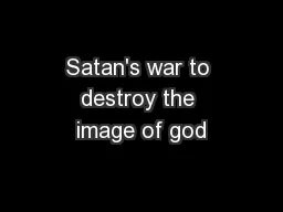 Satan's war to destroy the image of god
