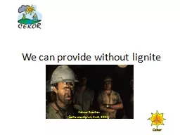 We can provide without lignite