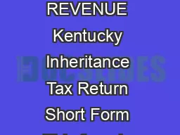 A  Commonwealth of Kentucky DEPARTMENT OF REVENUE Kentucky Inheritance Tax Return Short Form This form is designed for small uncomplicated estates