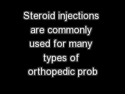 Steroid injections are commonly used for many types of orthopedic prob