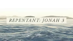 REPENTANT: JONAH 3