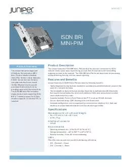 DATASHEET Product Description The Juniper Networks ISDN BRI MiniPIM provides the physical connection to ISDN network media types receiving incoming packets from the network and transmitting outgoing