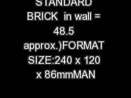 STANDARD BRICK  in wall = 48.5 approx.)FORMAT SIZE:240 x 120 x 86mmMAN
