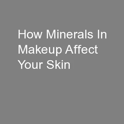 How Minerals In Makeup Affect Your Skin