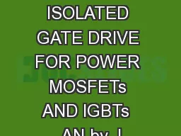 APPLICATION NOTE AN ISOLATED GATE DRIVE FOR POWER MOSFETs AND IGBTs  AN by J