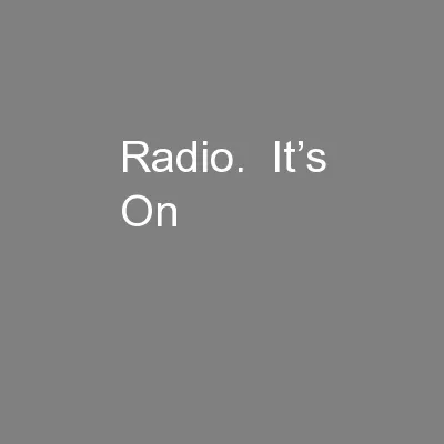 Radio.  It’s On
