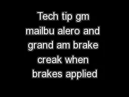 Tech tip gm mailbu alero and grand am brake creak when brakes applied
