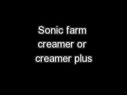Sonic farm creamer or creamer plus
