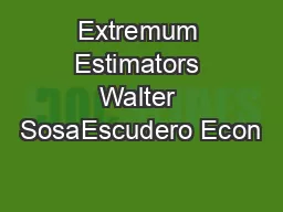 Extremum Estimators Walter SosaEscudero Econ