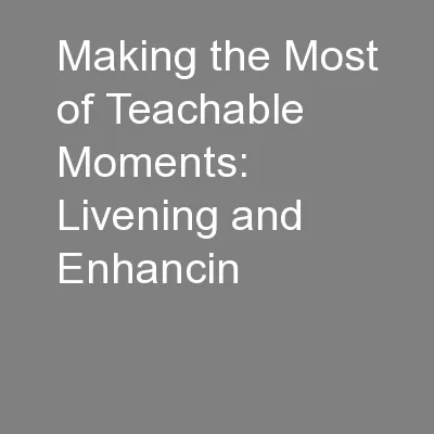 Making the Most of Teachable Moments: Livening and Enhancin